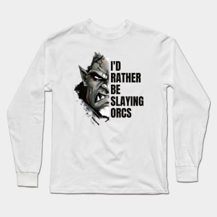 Id rather be slaying orcs - Fantasy Long Sleeve T-Shirt